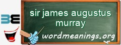 WordMeaning blackboard for sir james augustus murray